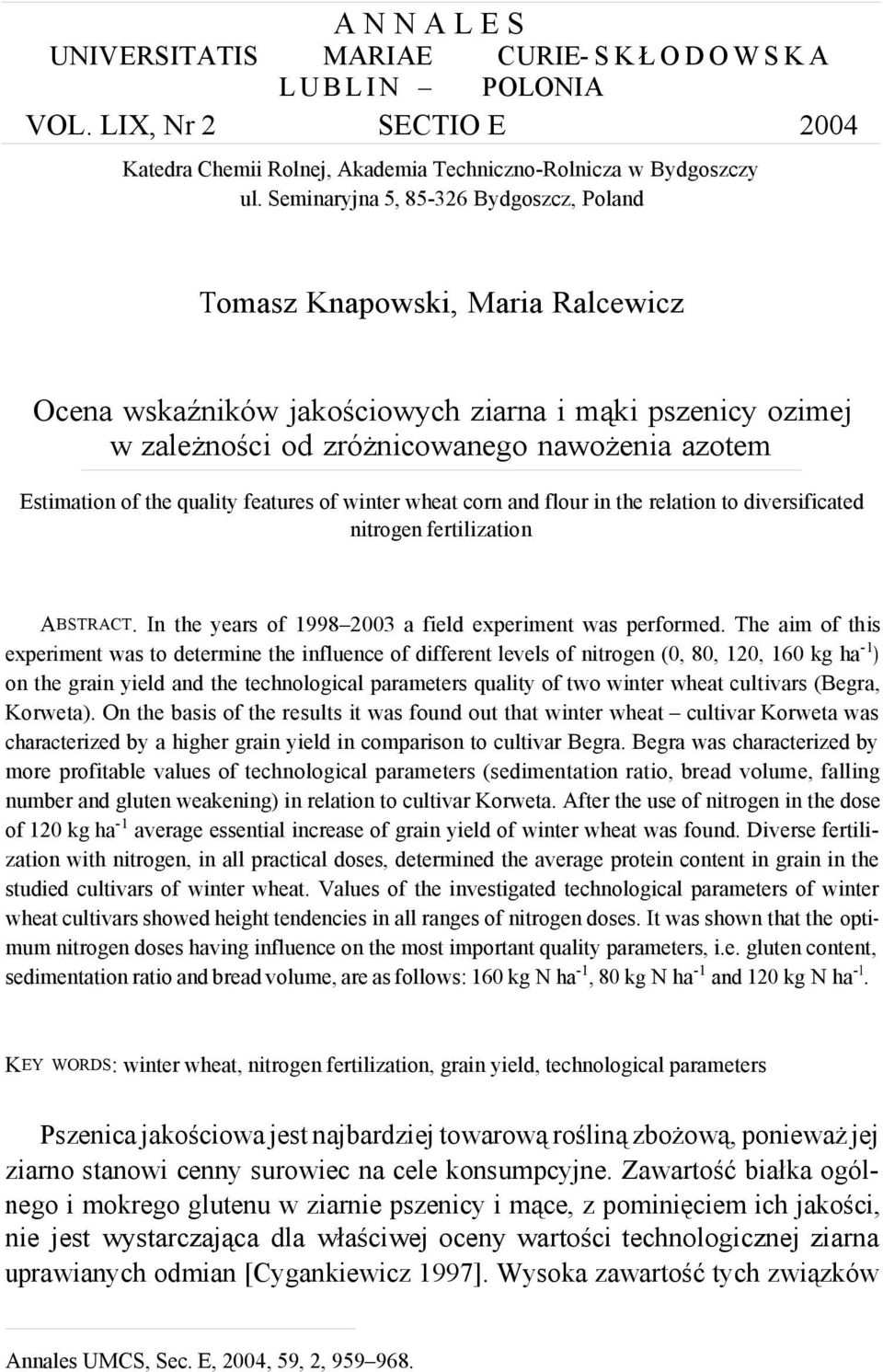 features of winter wheat corn and flour in the relation to diversificated trogen fertilization ABSTRACT. In the years of 1998 0 a field experiment was performed.