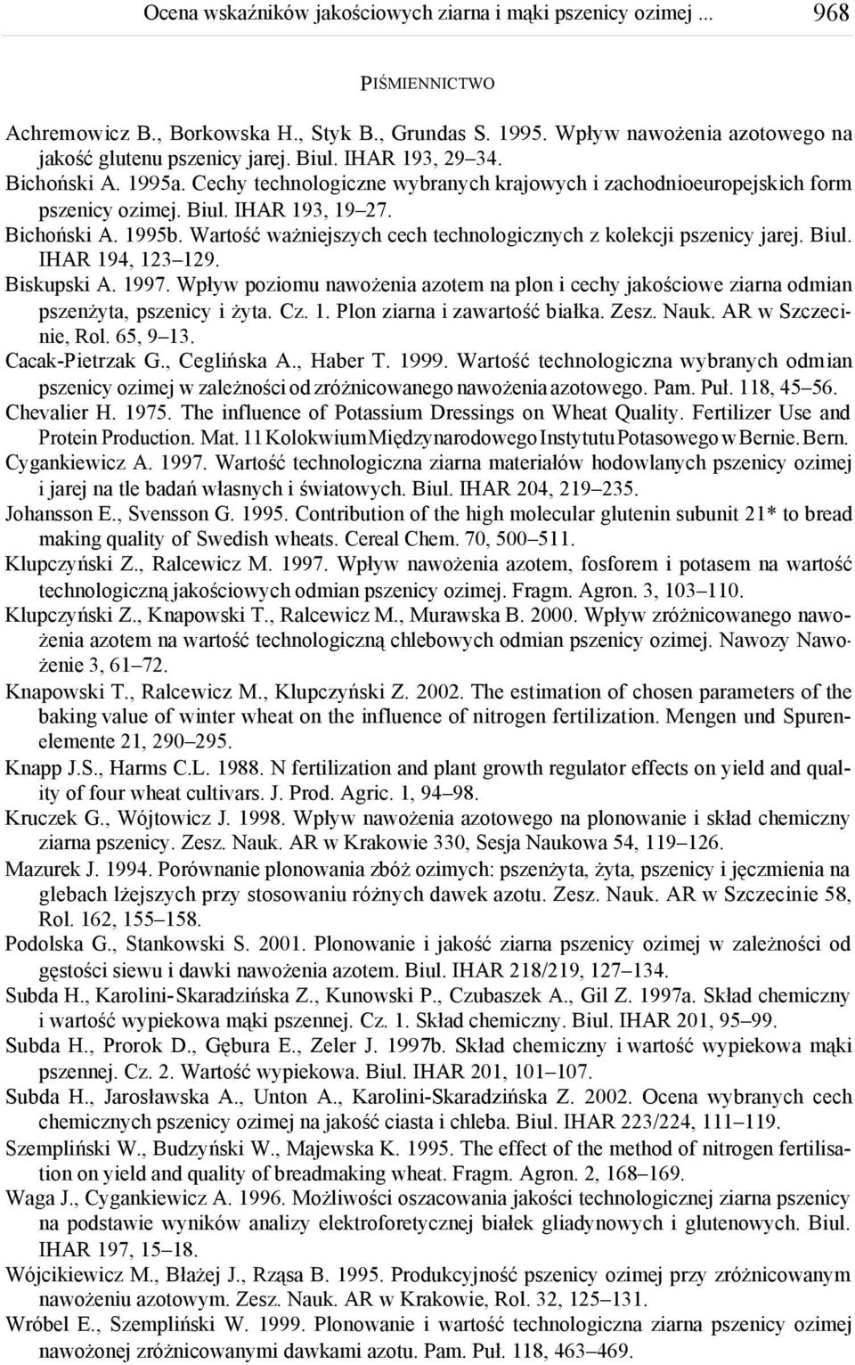 Wartość ważejszych cech technologicznych z kolekcji pszecy jarej. Biul. IHAR 19, 12 129. Biskupski A. 1997.