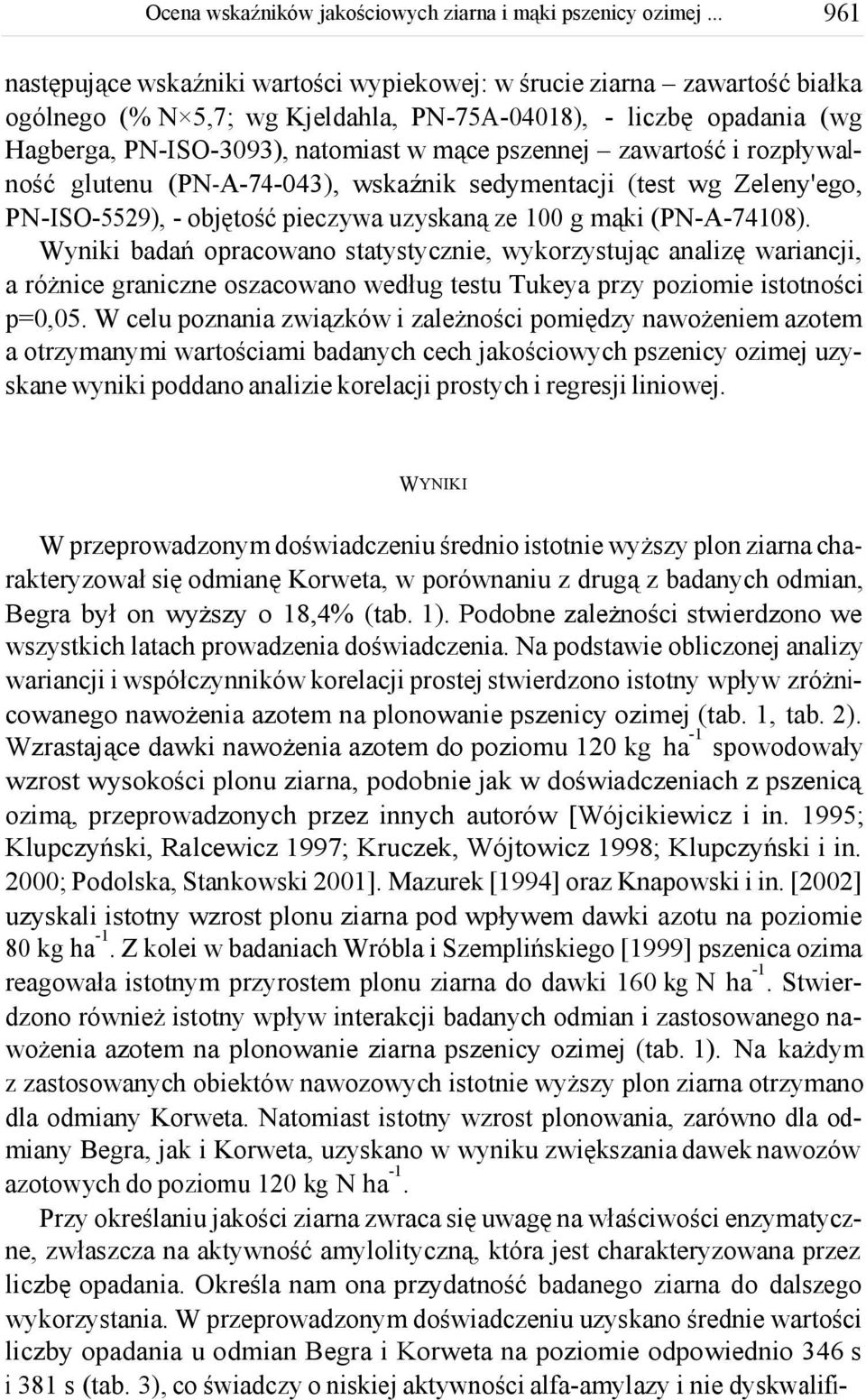 i rozpływalność glutenu (PNA70), wskaźk sedymentacji (test wg Zeleny'ego, PNISO5529), objętość pieczywa uzyskaną ze 100 g mąki (PNA7108).