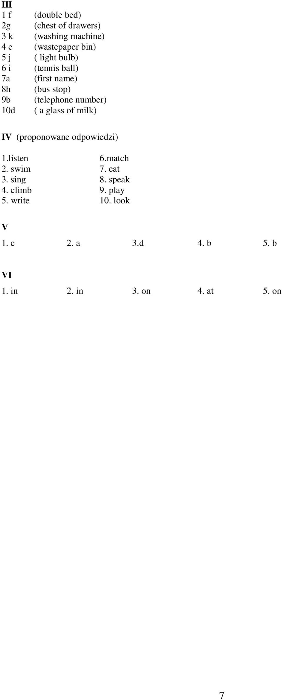 glass of milk) IV (proponowane odpowiedzi) 1.listen 6.match 2. swim 7. eat 3. sing 8.