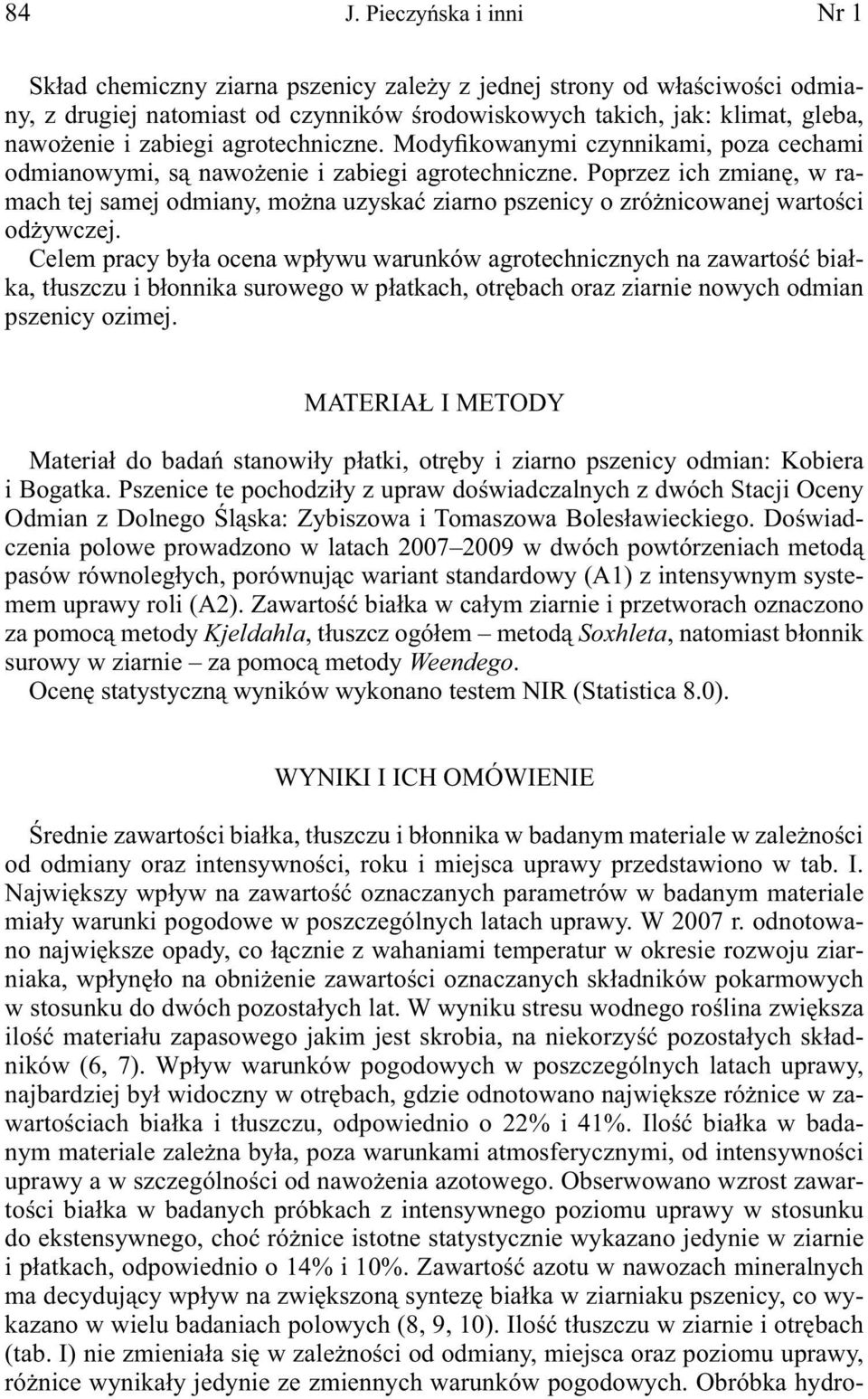 Poprzez ich zmianę, w ramach tej samej odmiany, można uzyskać ziarno pszenicy o zróżnicowanej wartości odżywczej.