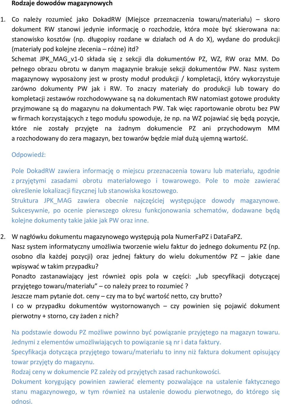 długopisy rozdane w działach od A do X), wydane do produkcji (materiały pod kolejne zlecenia różne) itd? Schemat JPK_MAG_v1-0 składa się z sekcji dla dokumentów PZ, WZ, RW oraz MM.