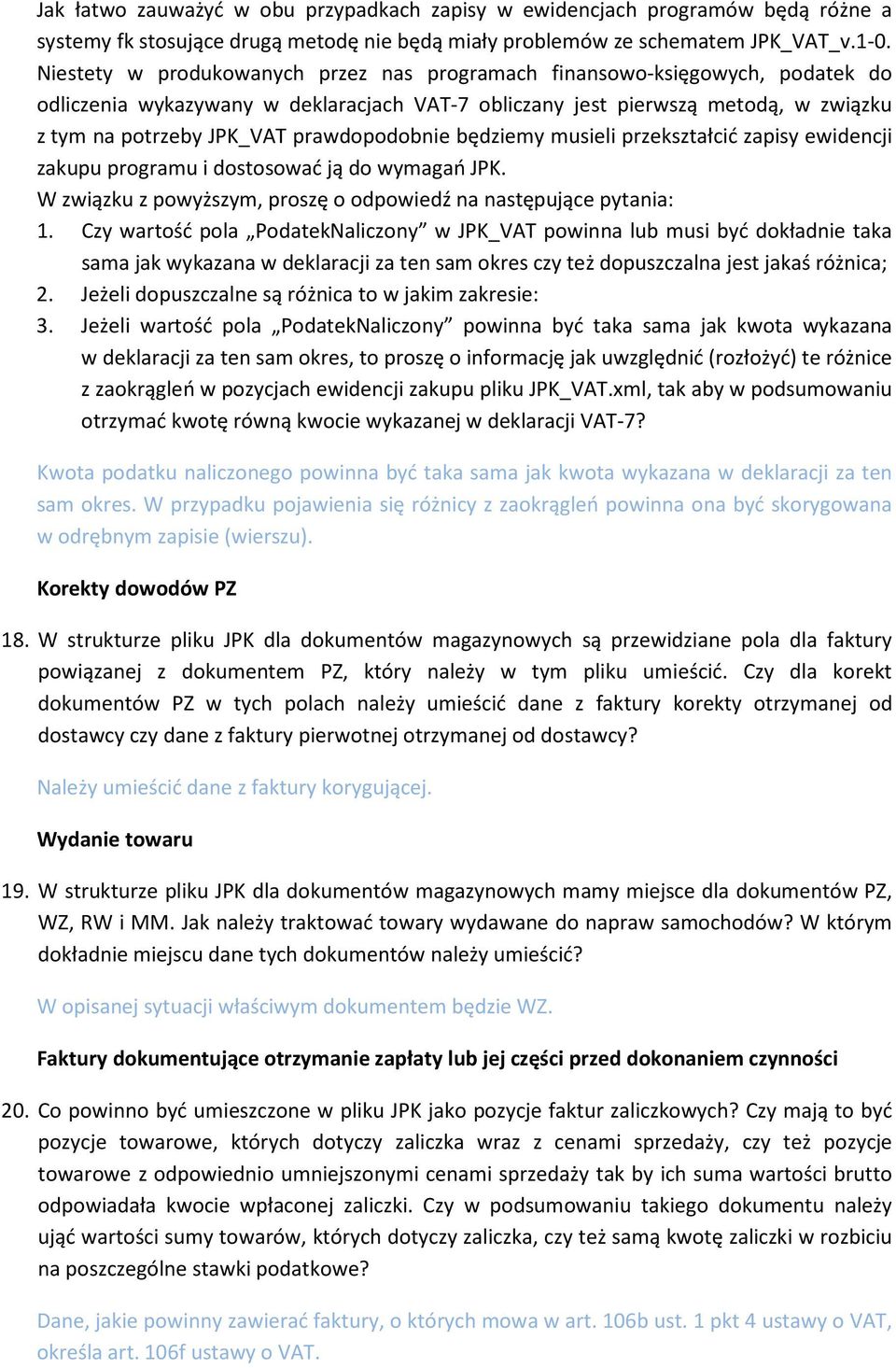 prawdopodobnie będziemy musieli przekształcić zapisy ewidencji zakupu programu i dostosować ją do wymagań JPK. W związku z powyższym, proszę o odpowiedź na następujące pytania: 1.