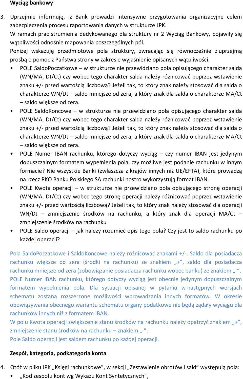 Poniżej wskazuję przedmiotowe pola struktury, zwracając się równocześnie z uprzejmą prośbą o pomoc z Państwa strony w zakresie wyjaśnienie opisanych wątpliwości.