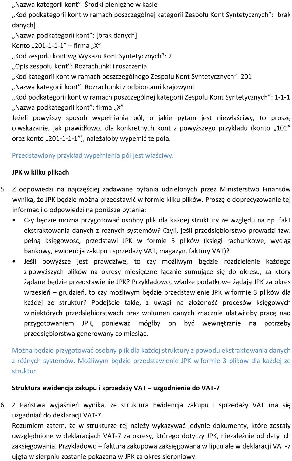 kategorii kont : Rozrachunki z odbiorcami krajowymi Kod podkategorii kont w ramach poszczególnej kategorii Zespołu Kont Syntetycznych : 1-1-1 Nazwa podkategorii kont : firma X Jeżeli powyższy sposób