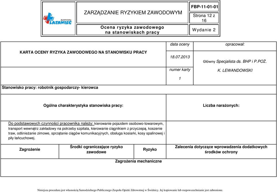 LEWANDOWSKI Ogólna charakterystyka stanowiska pracy: Liczba narażonych: Do podstawowych czynności pracownika należy: kierowanie pojazdem osobowo-towarowym, transport wewnątrz