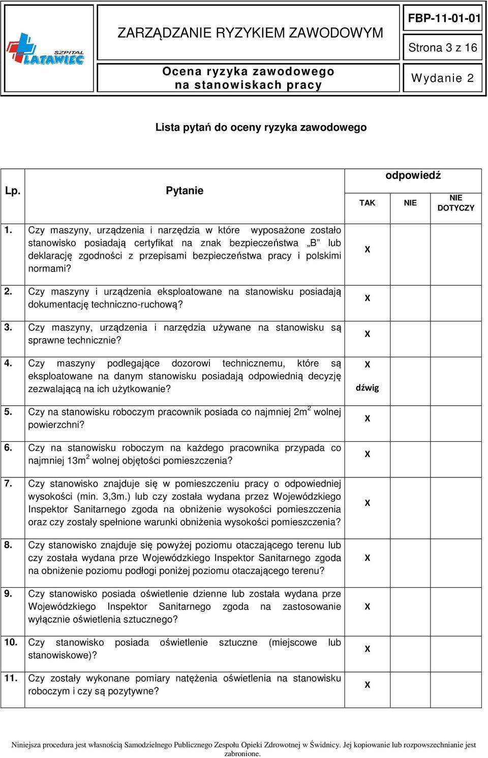 2. Czy maszyny i urządzenia eksploatowane na stanowisku posiadają dokumentację techniczno-ruchową? 3. Czy maszyny, urządzenia i narzędzia używane na stanowisku są sprawne technicznie? 4.