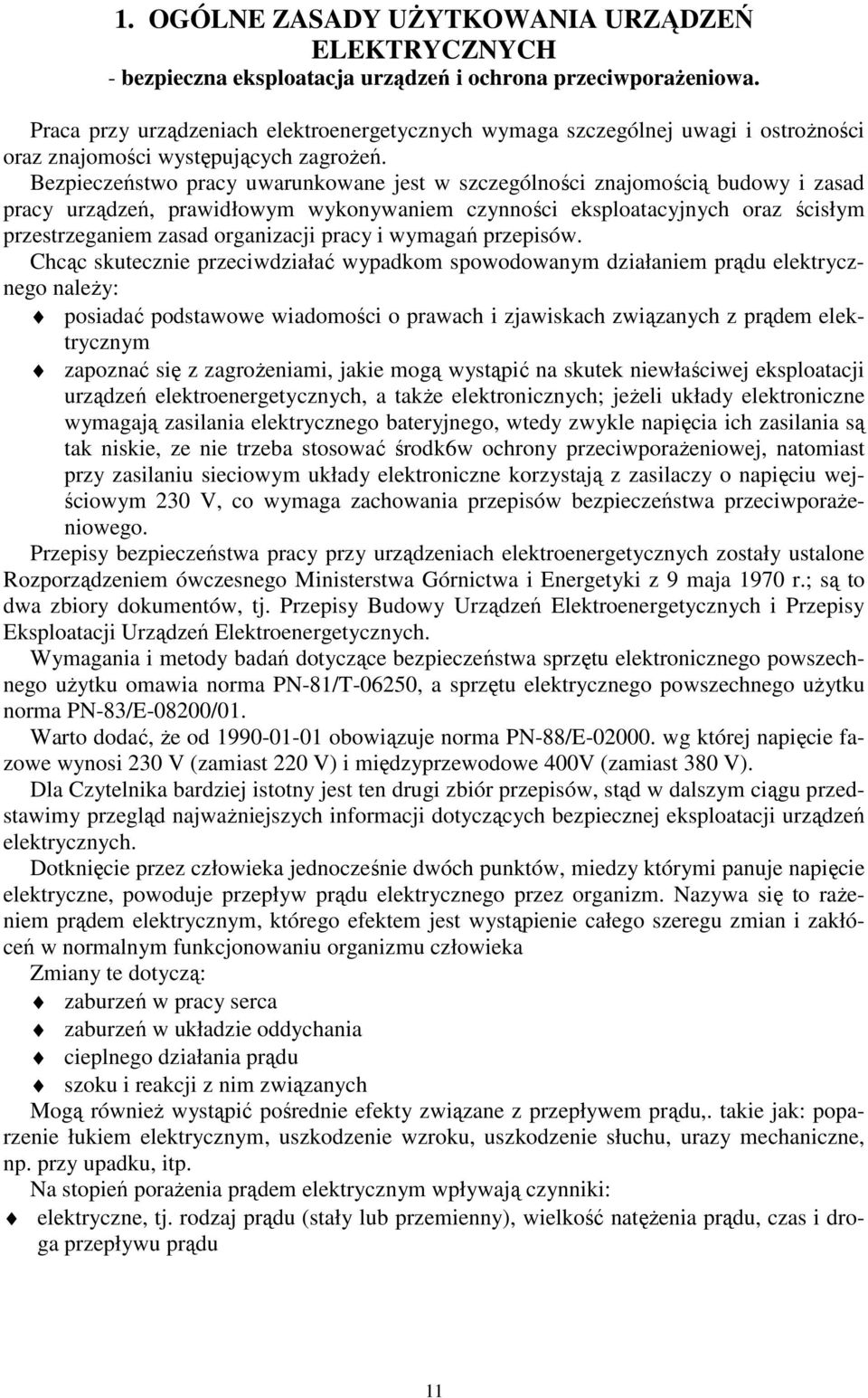 Bezpieczeństwo pracy uwarunkowane jest w szczególności znajomością budowy i zasad pracy urządzeń, prawidłowym wykonywaniem czynności eksploatacyjnych oraz ścisłym przestrzeganiem zasad organizacji