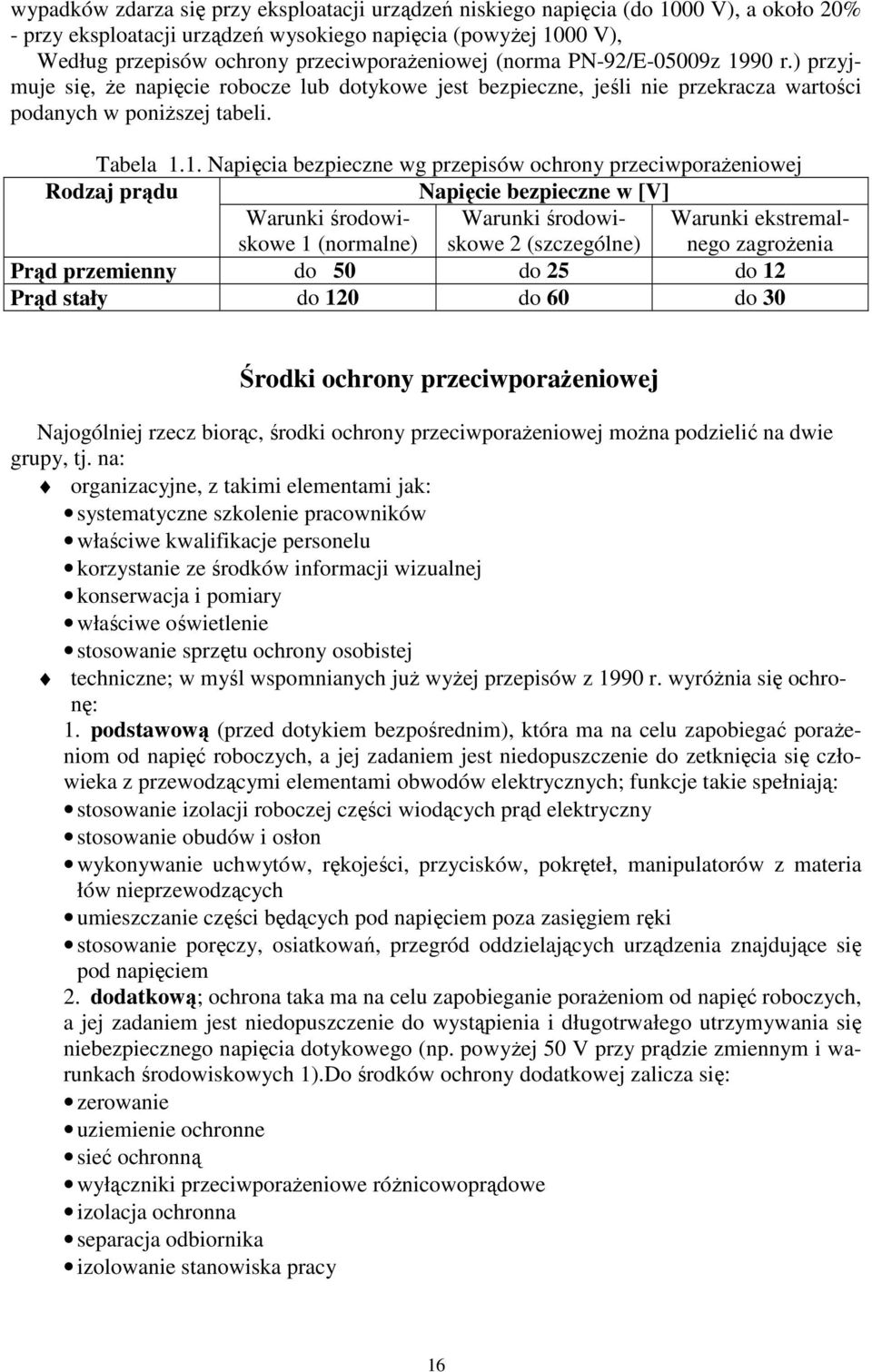 90 r.) przyjmuje się, Ŝe napięcie robocze lub dotykowe jest bezpieczne, jeśli nie przekracza wartości podanych w poniŝszej tabeli. Tabela 1.