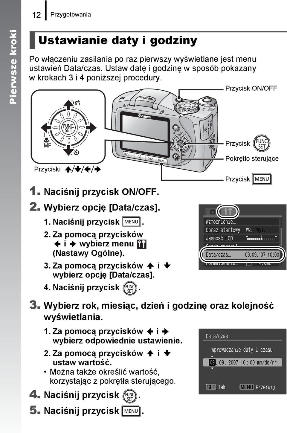 Wybierz opcję [Data/czas]. 1. Naciśnij przycisk. 2. Za pomocą przycisków i wybierz menu (Nastawy Ogólne). 3. Za pomocą przycisków i wybierz opcję [Data/czas]. 4. Naciśnij przycisk. Pokrętło sterujące Przycisk 3.