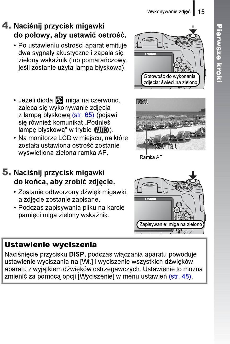 Gotowość do wykonania zdjęcia: świeci na zielono Pierwsze kroki Jeżeli dioda miga na czerwono, zaleca się wykonywanie zdjęcia zlampą błyskową (str.