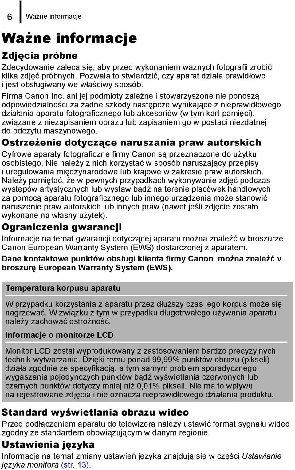 ani jej podmioty zależne i stowarzyszone nie ponoszą odpowiedzialności za żadne szkody następcze wynikające z nieprawidłowego działania aparatu fotograficznego lub akcesoriów (w tym kart pamięci),