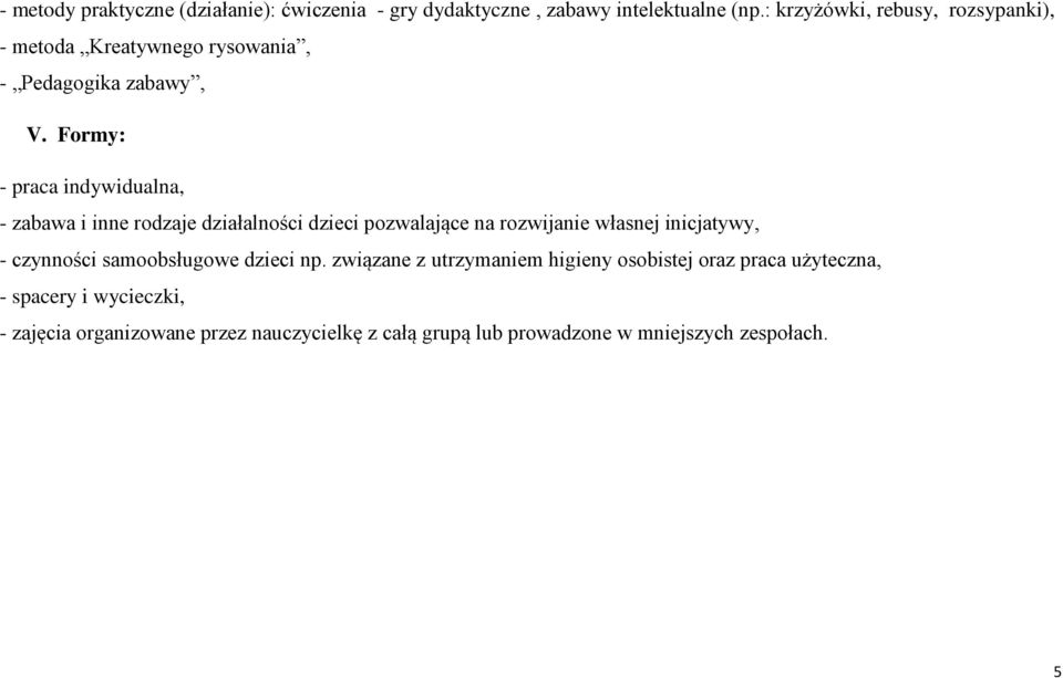 Formy: - praca indywidualna, - zabawa i inne rodzaje działalności dzieci pozwalające na rozwijanie własnej inicjatywy, -