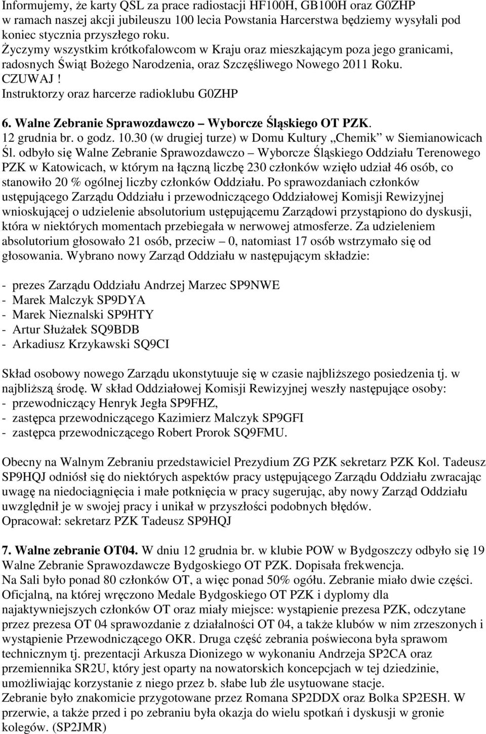 Instruktorzy oraz harcerze radioklubu G0ZHP 6. Walne Zebranie Sprawozdawczo Wyborcze Śląskiego OT PZK. 12 grudnia br. o godz. 10.30 (w drugiej turze) w Domu Kultury Chemik w Siemianowicach Śl.