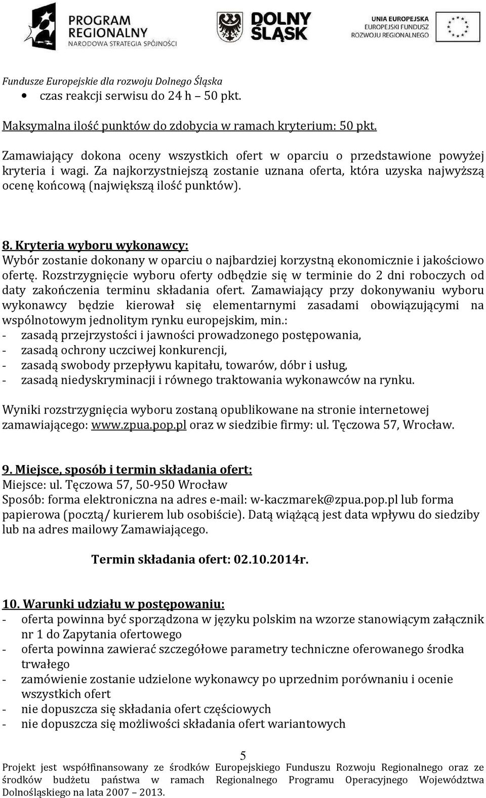 Kryteria wyboru wykonawcy: Wybór zostanie dokonany w oparciu o najbardziej korzystną ekonomicznie i jakościowo ofertę.