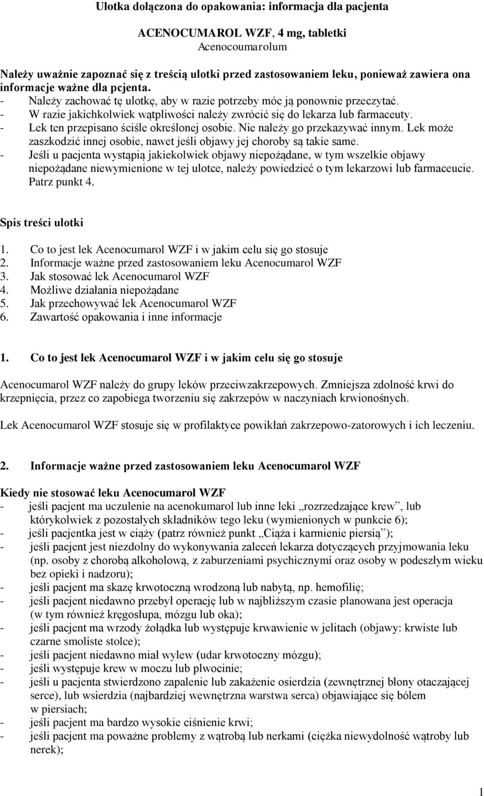 - Lek ten przepisano ściśle określonej osobie. Nie należy go przekazywać innym. Lek może zaszkodzić innej osobie, nawet jeśli objawy jej choroby są takie same.