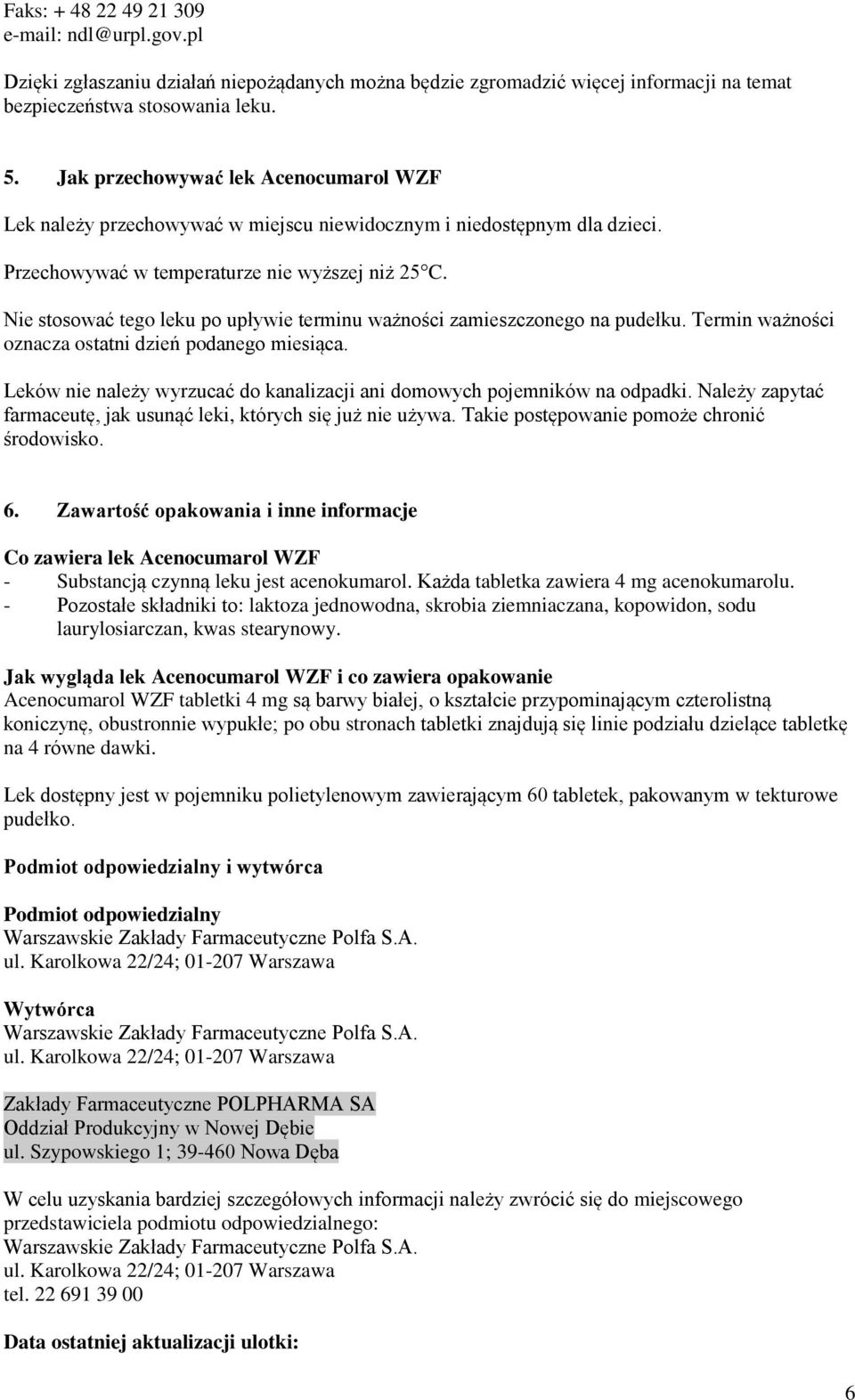 Nie stosować tego leku po upływie terminu ważności zamieszczonego na pudełku. Termin ważności oznacza ostatni dzień podanego miesiąca.