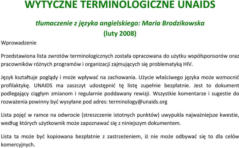 Użycie właściwego języka może wzmocnić profilaktykę. UNAIDS ma zaszczyt udostępnić tę listę zupełnie bezpłatnie. Jest to dokument podlegający ciągłym zmianom i regularnie poddawany rewizji.