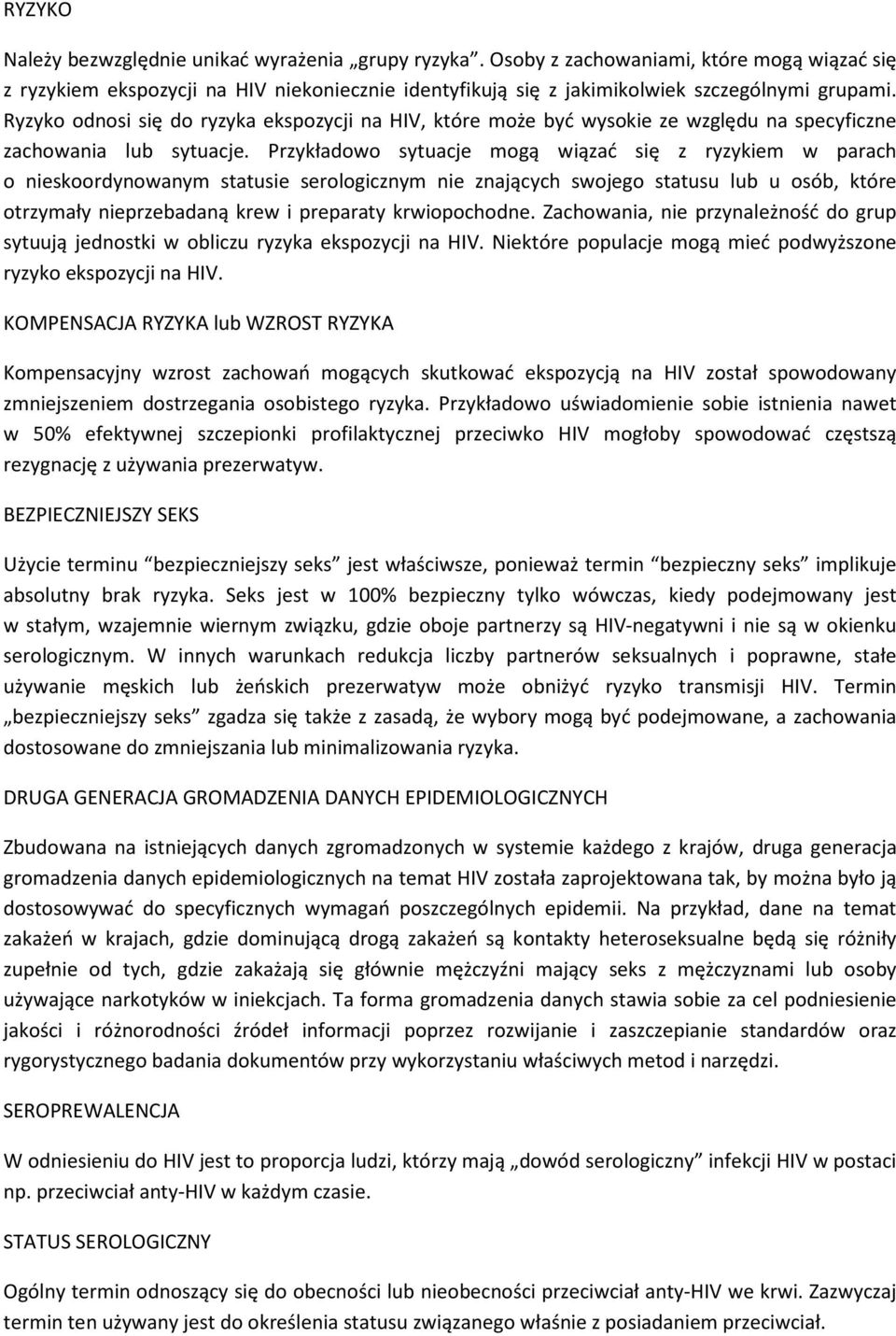 Przykładowo sytuacje mogą wiązać się z ryzykiem w parach o nieskoordynowanym statusie serologicznym nie znających swojego statusu lub u osób, które otrzymały nieprzebadaną krew i preparaty