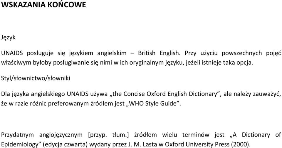 Styl/słownictwo/słowniki Dla języka angielskiego UNAIDS używa the Concise Oxford English Dictionary, ale należy zauważyć, że w razie różnic