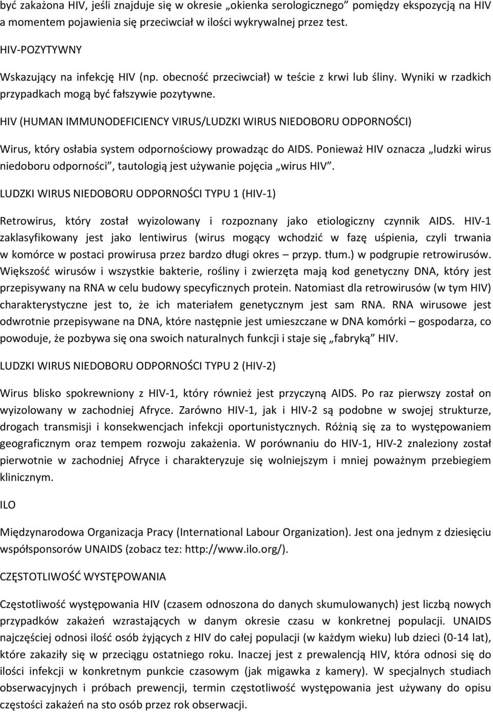 HIV (HUMAN IMMUNODEFICIENCY VIRUS/LUDZKI WIRUS NIEDOBORU ODPORNOŚCI) Wirus, który osłabia system odpornościowy prowadząc do AIDS.