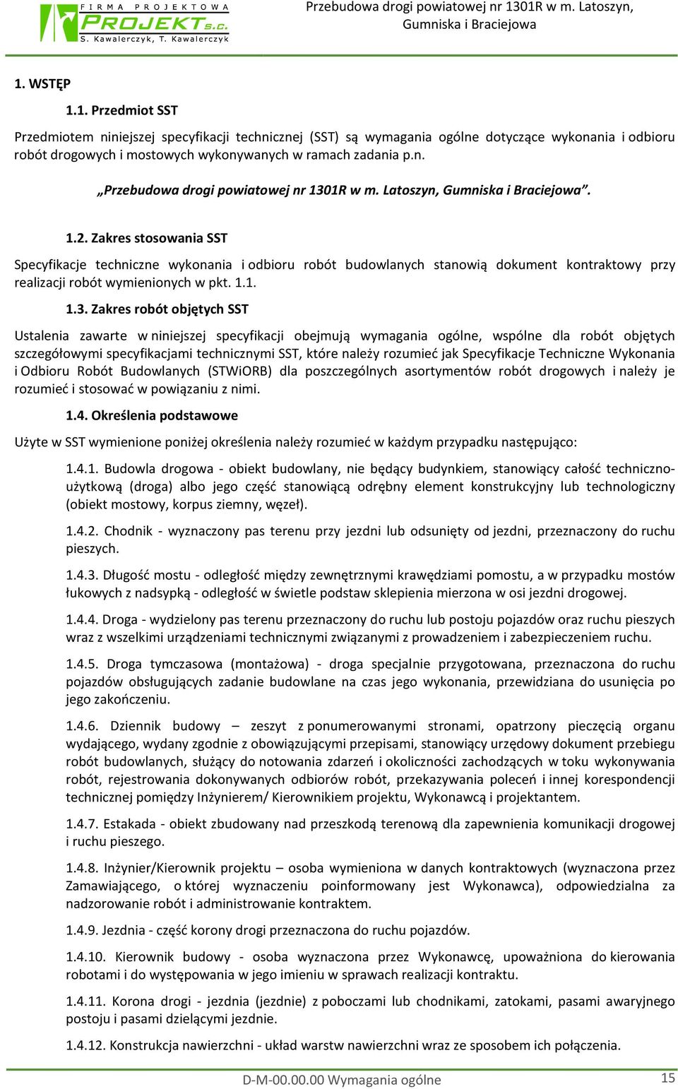 Zakres robót objętych SST Ustalenia zawarte w niniejszej specyfikacji obejmują wymagania ogólne, wspólne dla robót objętych szczegółowymi specyfikacjami technicznymi SST, które należy rozumieć jak