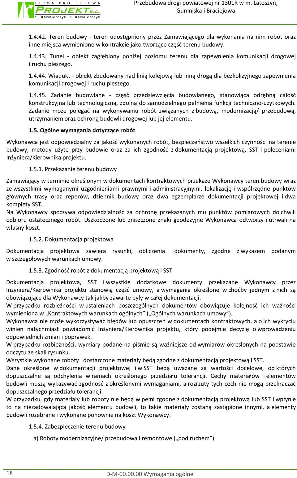 Wiadukt - obiekt zbudowany nad linią kolejową lub inną drogą dla bezkolizyjnego zapewnienia komunikacji drogowej i ruchu pieszego. 1.4.45.