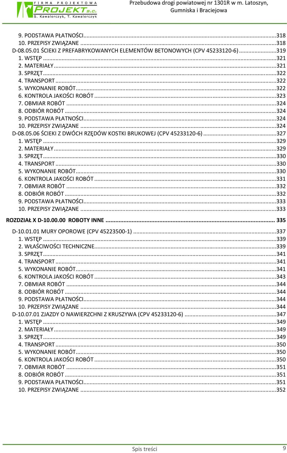 06 ŚCIEKI Z DWÓCH RZĘDÓW KOSTKI BRUKOWEJ (CPV 45233120-6)... 327 1. WSTĘP... 329 2. MATERIAŁY... 329 3. SPRZĘT... 330 4. TRANSPORT... 330 5. WYKONANIE ROBÓT... 330 6. KONTROLA JAKOŚCI ROBÓT... 331 7.