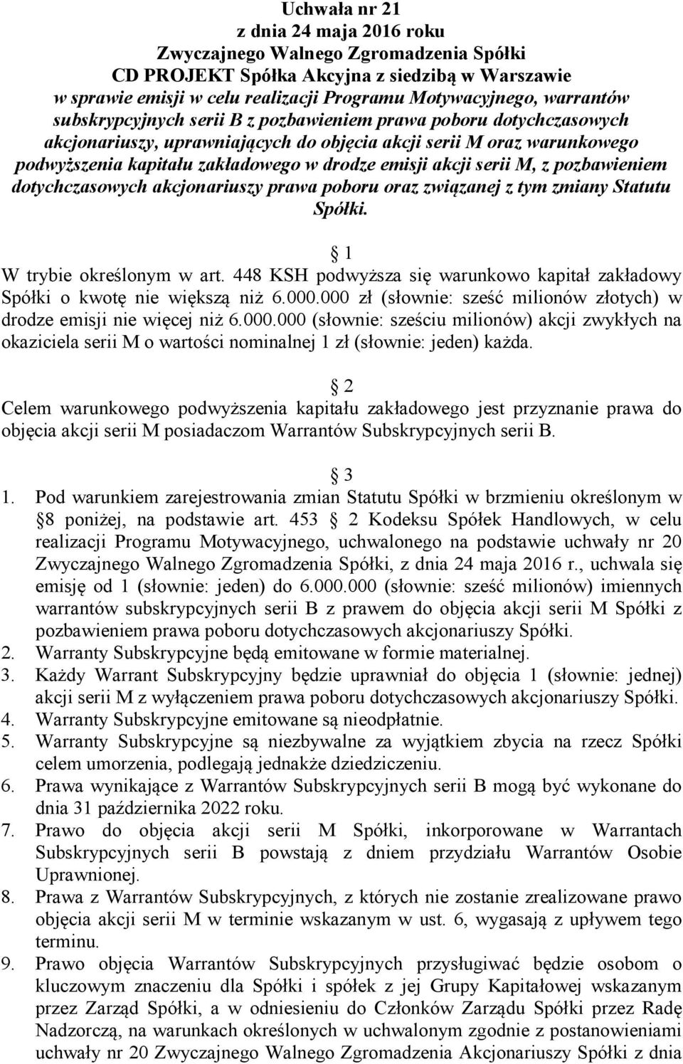 W trybie określonym w art. 448 KSH podwyższa się warunkowo kapitał zakładowy Spółki o kwotę nie większą niż 6.000.