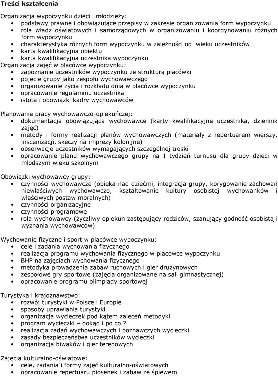 zajęć w placówce wypoczynku: zapoznanie uczestników wypoczynku ze strukturą placówki pojęcie grupy jako zespołu wychowawczego organizowanie życia i rozkładu dnia w placówce wypoczynku opracowanie
