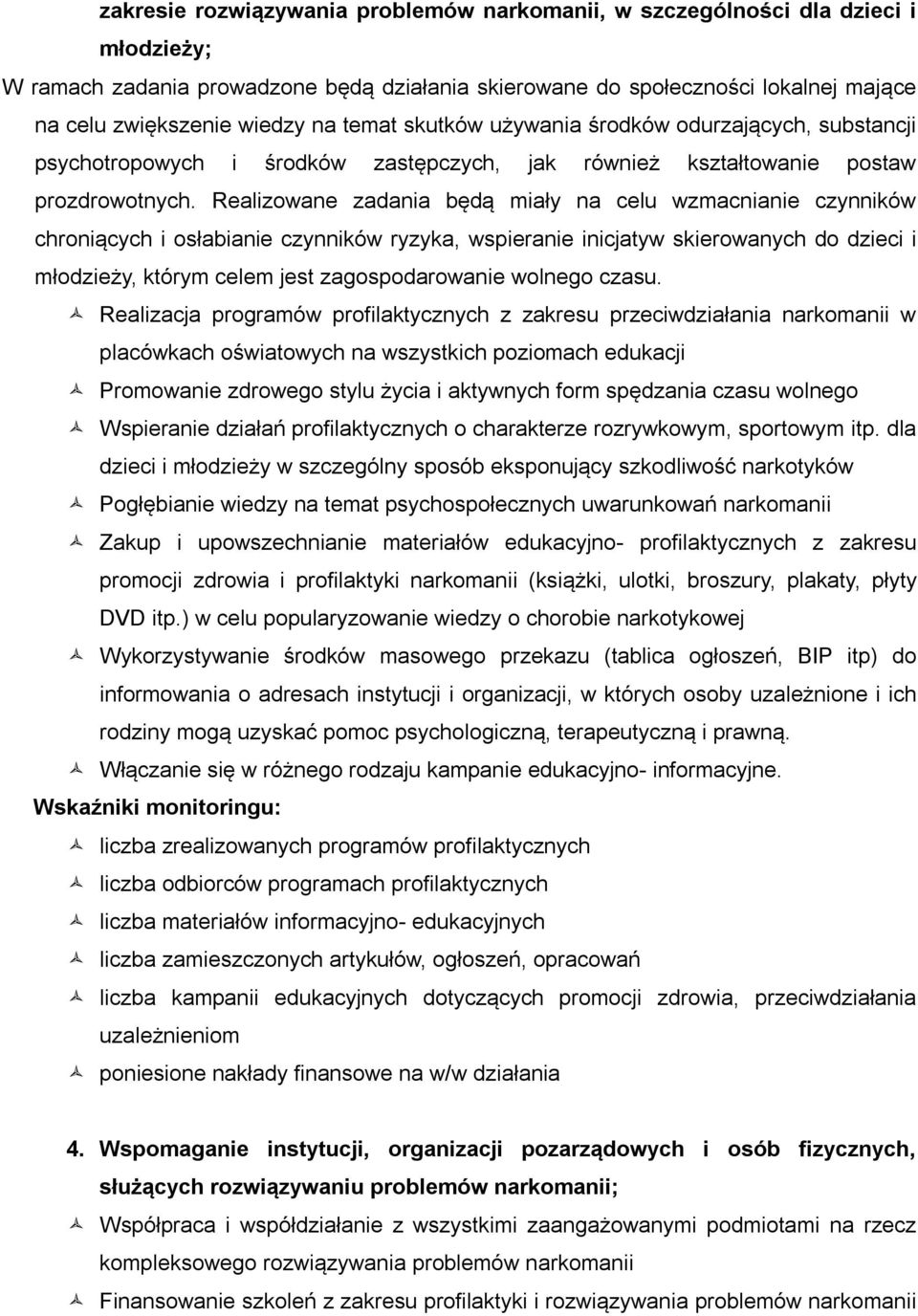 Realizowane zadania będą miały na celu wzmacnianie czynników chroniących i osłabianie czynników ryzyka, wspieranie inicjatyw skierowanych do dzieci i młodzieży, którym celem jest zagospodarowanie