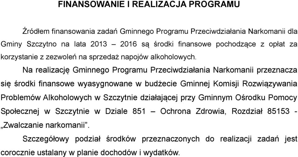 Na realizację Gminnego Programu Przeciwdziałania Narkomanii przeznacza się środki finansowe wyasygnowane w budżecie Gminnej Komisji Rozwiązywania Problemów Alkoholowych