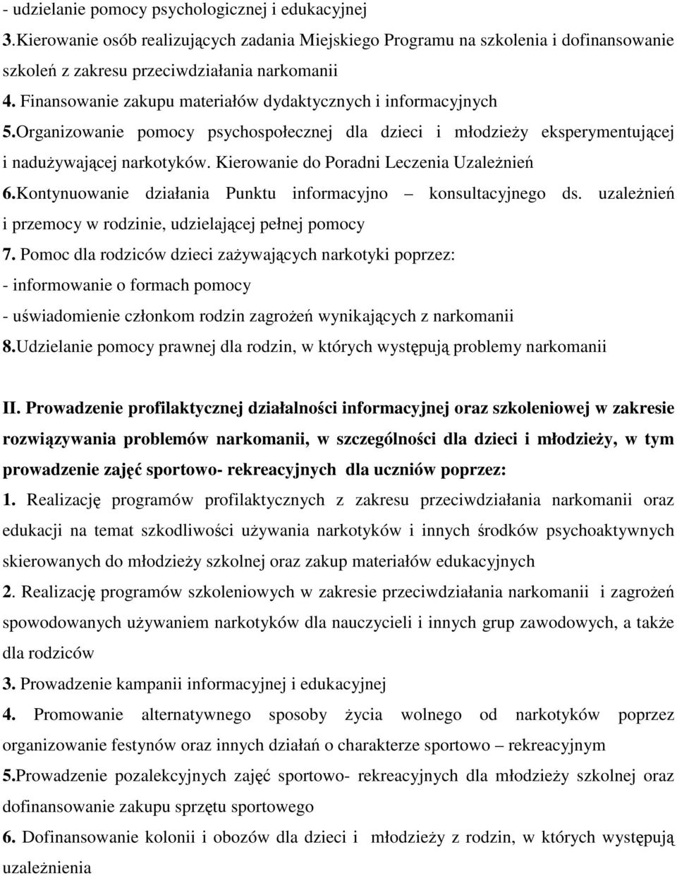 Kierowanie do Poradni Leczenia UzaleŜnień 6.Kontynuowanie działania Punktu informacyjno konsultacyjnego ds. uzaleŝnień i przemocy w rodzinie, udzielającej pełnej pomocy 7.