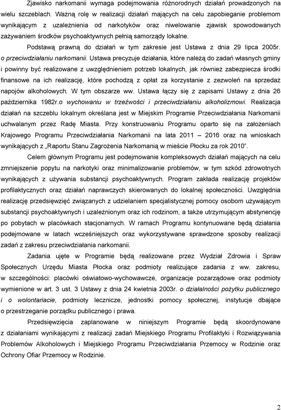 samorządy lokalne. Podstawą prawną do działań w tym zakresie jest Ustawa z dnia 29 lipca 2005r. o przeciwdziałaniu narkomanii.