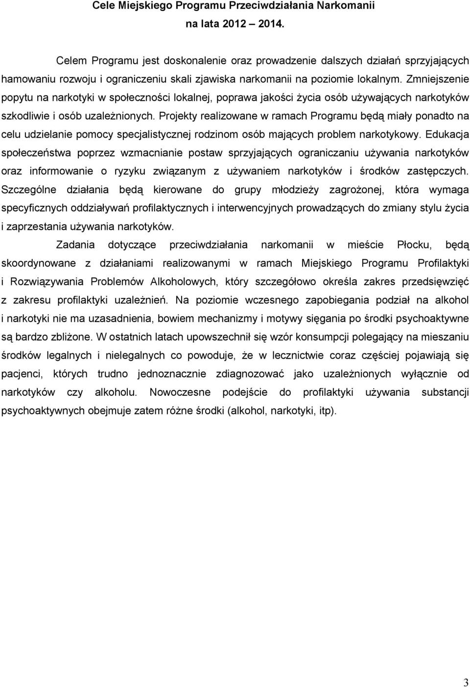 Zmniejszenie popytu na narkotyki w społeczności lokalnej, poprawa jakości życia osób używających narkotyków szkodliwie i osób uzależnionych.