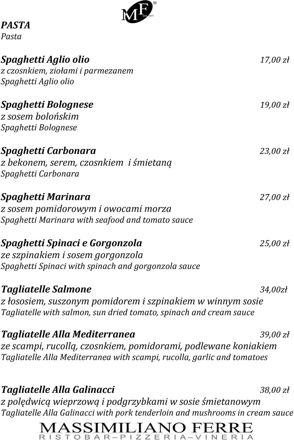 Spaghetti Spinaci with spinach and gorgonzola sauce 17,00 zł 19,00 zł 23,00 zł 27,00 zł 25,00 zł Tagliatelle Salmone z łososiem, suszonym pomidorem i szpinakiem w winnym sosie Tagliatelle with