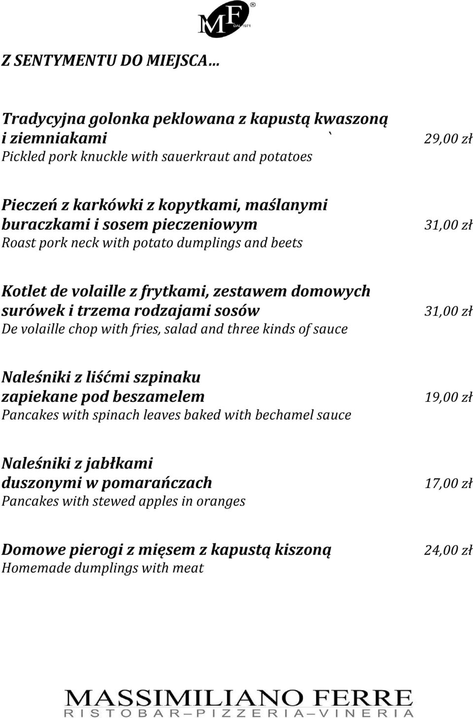 sosów De volaille chop with fries, salad and three kinds of sauce 31,00 zł Naleśniki z liśćmi szpinaku zapiekane pod beszamelem Pancakes with spinach leaves baked with bechamel