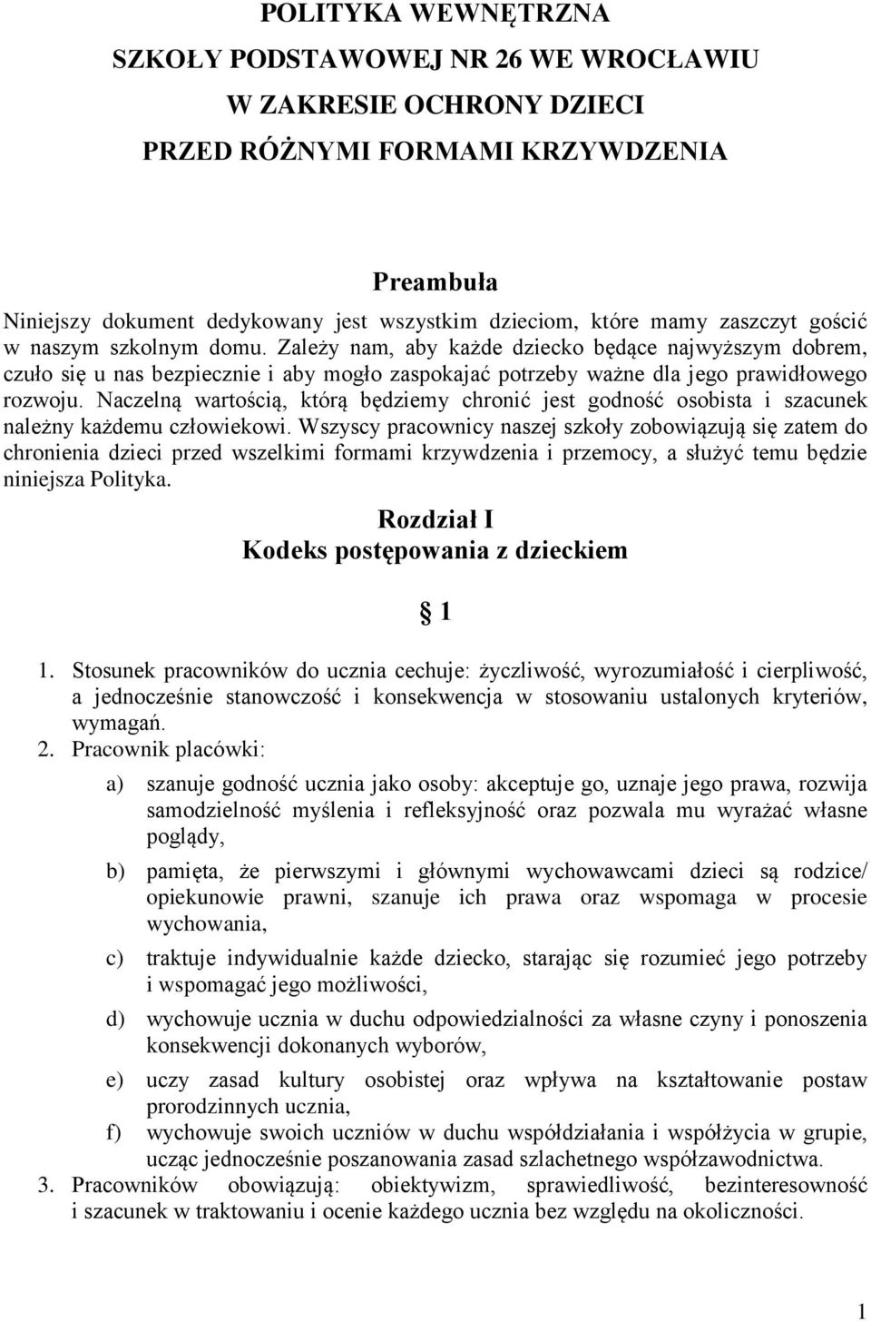 Naczelną wartością, którą będziemy chronić jest godność osobista i szacunek należny każdemu człowiekowi.