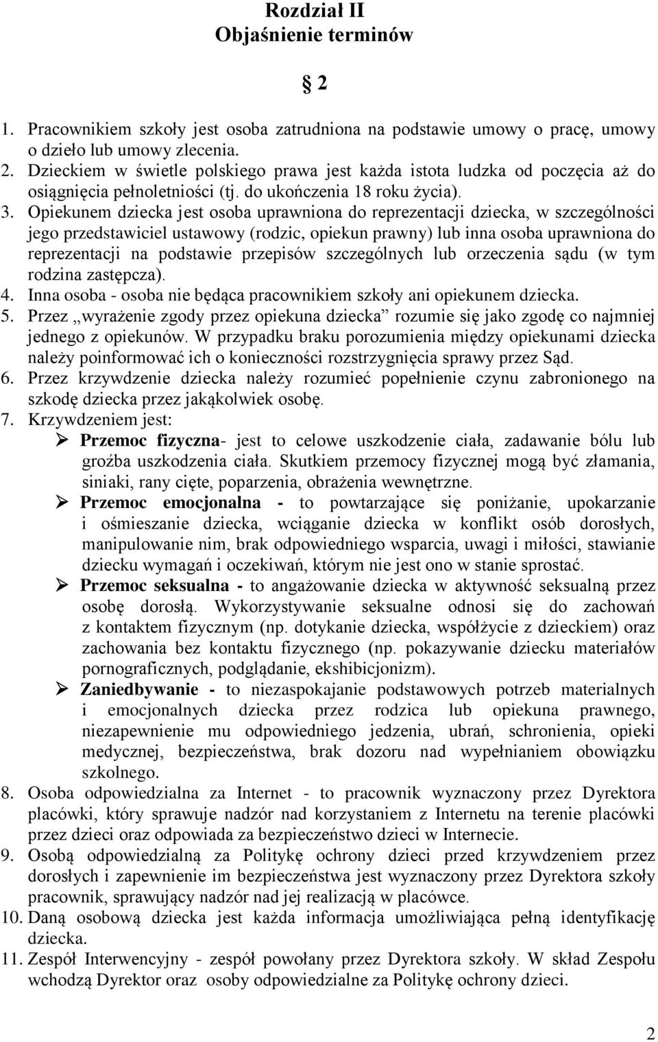 Opiekunem dziecka jest osoba uprawniona do reprezentacji dziecka, w szczególności jego przedstawiciel ustawowy (rodzic, opiekun prawny) lub inna osoba uprawniona do reprezentacji na podstawie