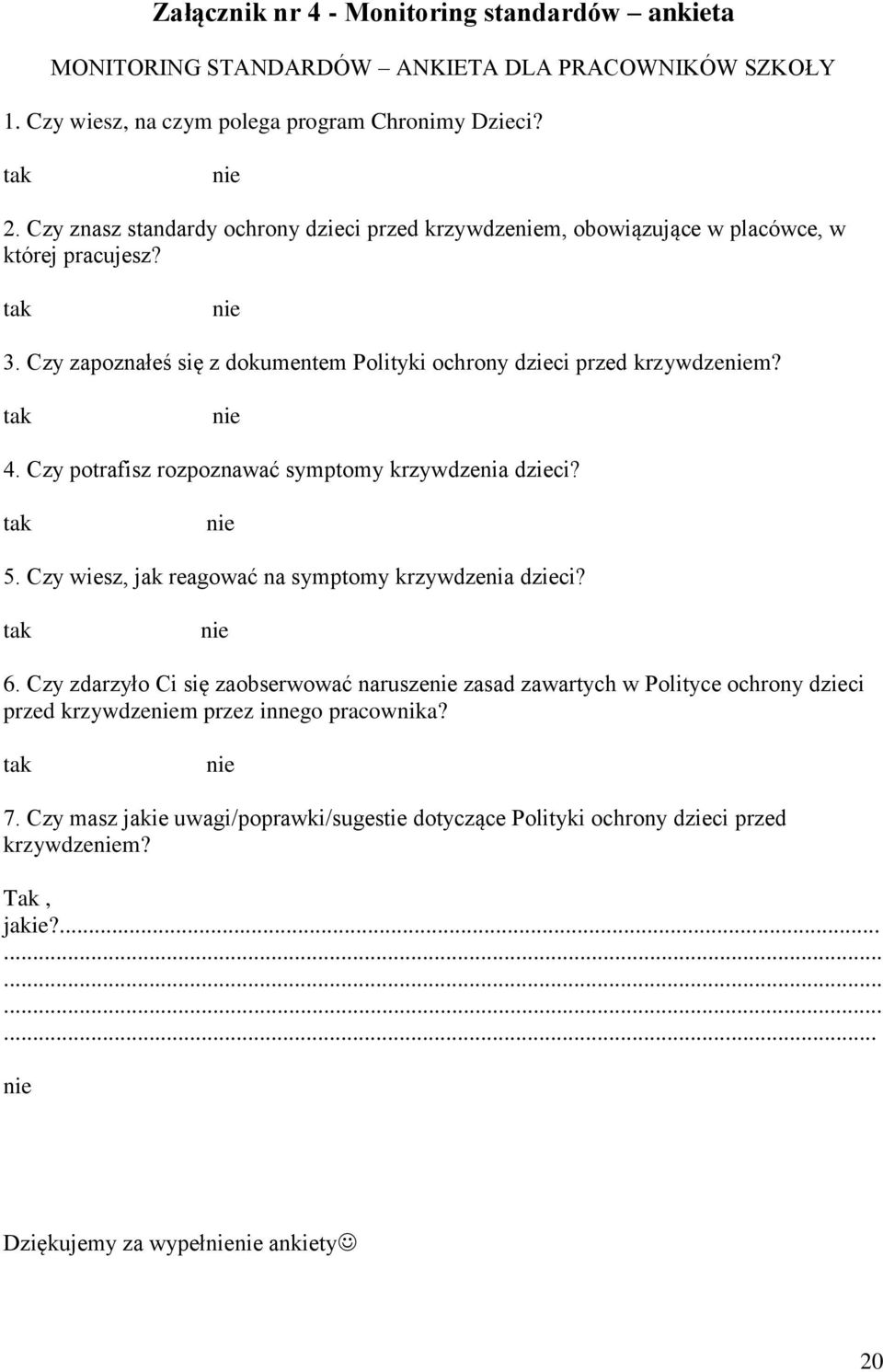 Czy potrafisz rozpoznawać symptomy krzywdzenia dzieci? tak nie 5. Czy wiesz, jak reagować na symptomy krzywdzenia dzieci? tak nie 6.