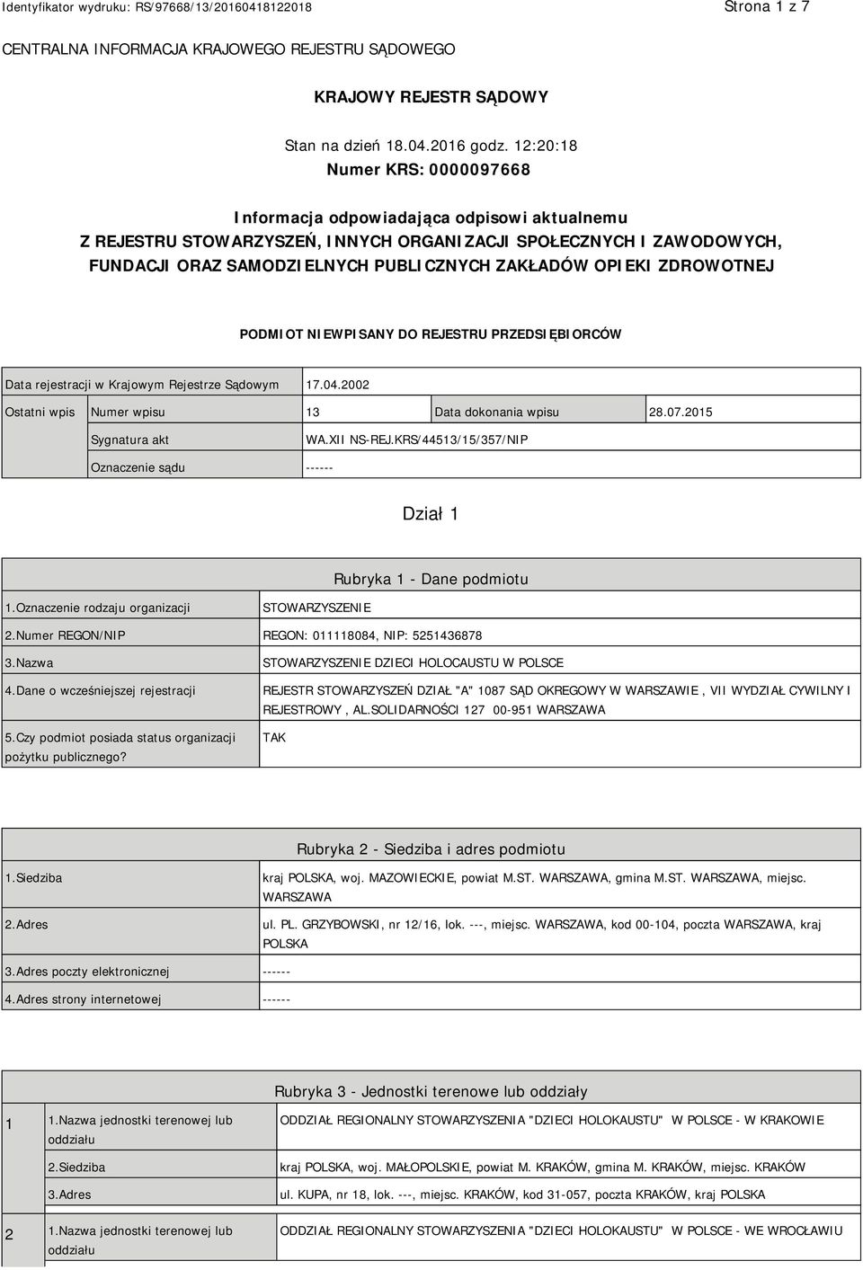 OPIEKI ZDROWOTNEJ PODMIOT NIEWPISANY DO REJESTRU PRZEDSIĘBIORCÓW Data rejestracji w Krajowym Rejestrze Sądowym 17.04.2002 Ostatni wpis Numer wpisu 13 Data dokonania wpisu 28.07.2015 Sygnatura akt WA.