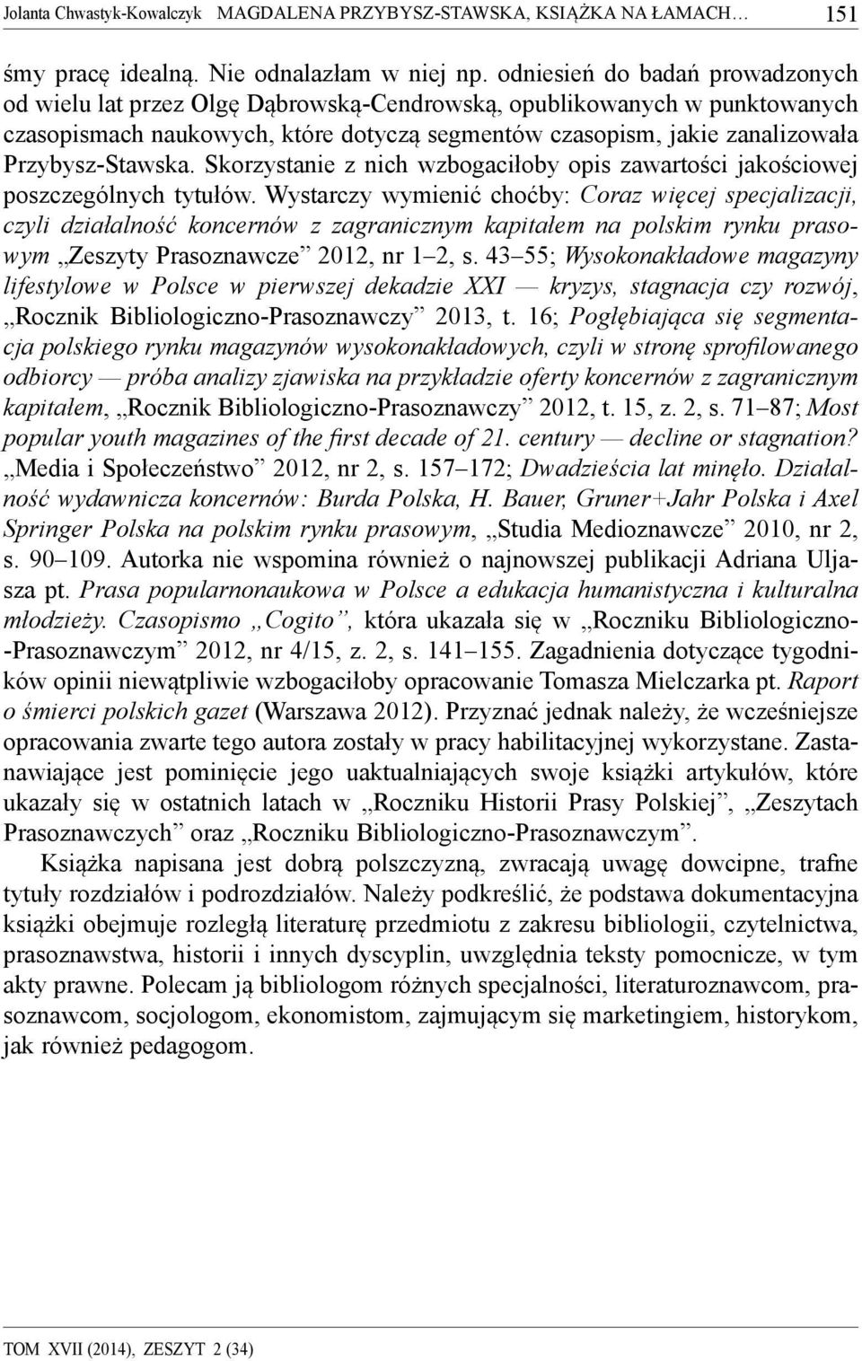 Przybysz-Stawska. Skorzystanie z nich wzbogaciłoby opis zawartości jakościowej poszczególnych tytułów.