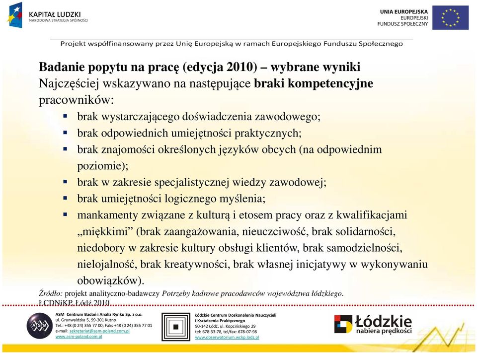 mankamenty związane z kulturą i etosem pracy oraz z kwalifikacjami miękkimi (brak zaangażowania, nieuczciwość, brak solidarności, niedobory w zakresie kultury obsługi klientów, brak