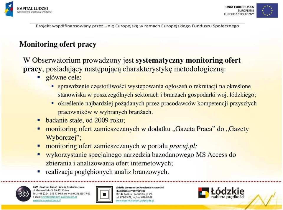 łódzkiego; określenie najbardziej pożądanych przez pracodawców kompetencji przyszłych pracowników w wybranych branżach.