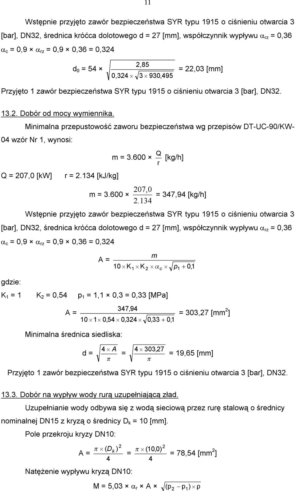 Minimalna przepustowość zaworu bezpieczeństwa wg przepisów DT-UC-90/KW- 04 wzór Nr 1, wynosi: Q m = 3.600 [kg/h] r Q = 07,0 [kw] r =.134 [kj/kg] 07,0 m = 3.600 = 347,94 [kg/h].