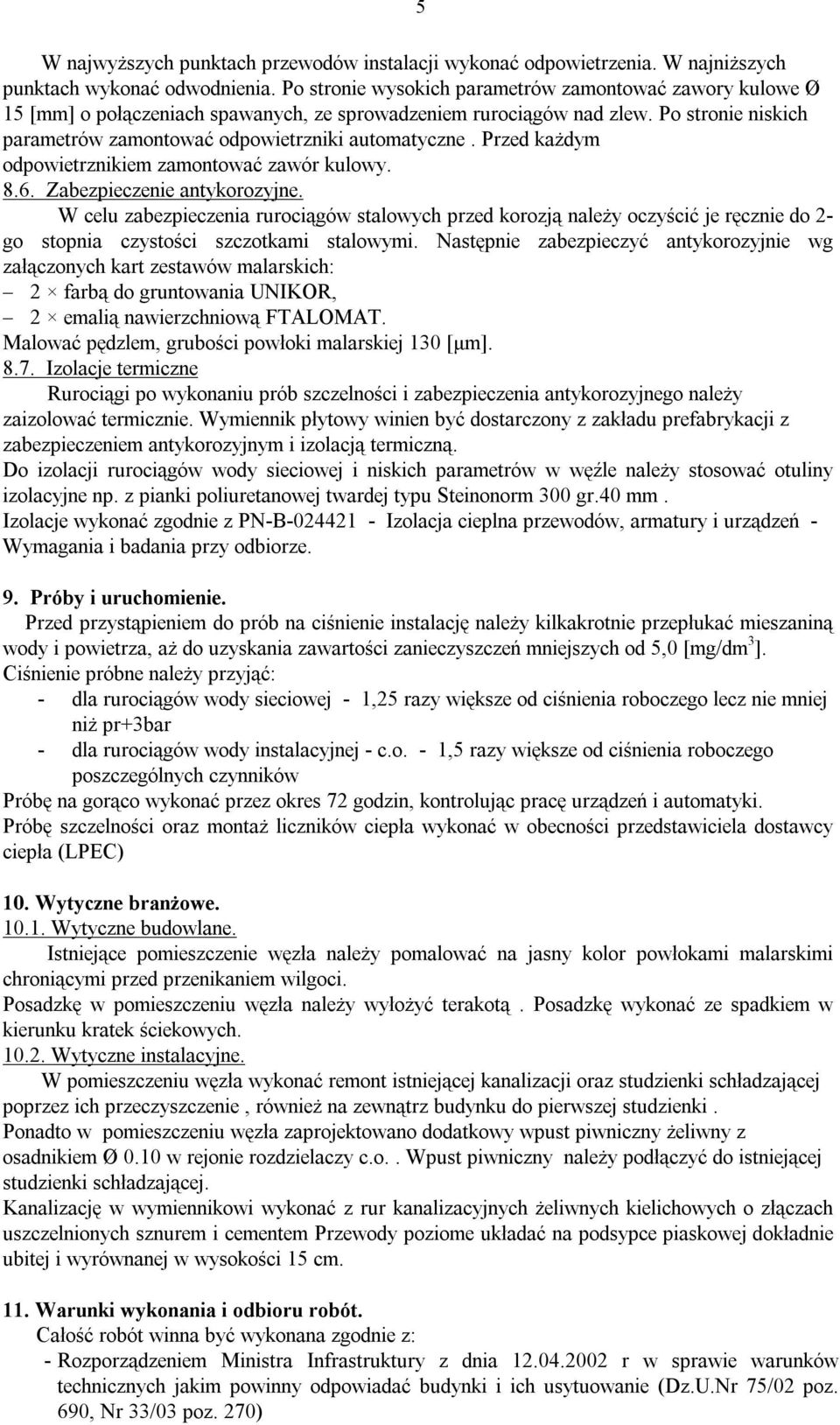 Przed każdym odpowietrznikiem zamontować zawór kulowy. 8.6. Zabezpieczenie antykorozyjne.