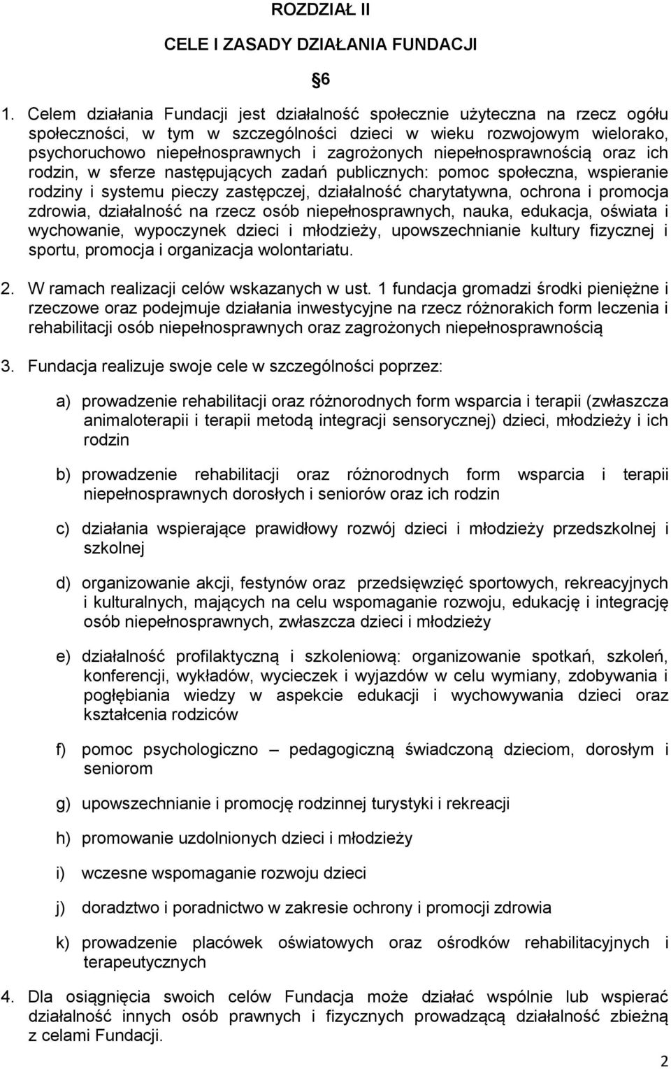 niepełnosprawnością oraz ich rodzin, w sferze następujących zadań publicznych: pomoc społeczna, wspieranie rodziny i systemu pieczy zastępczej, działalność charytatywna, ochrona i promocja zdrowia,