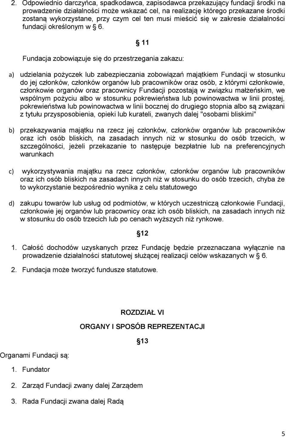 11 Fundacja zobowiązuje się do przestrzegania zakazu: a) udzielania pożyczek lub zabezpieczania zobowiązań majątkiem Fundacji w stosunku do jej członków, członków organów lub pracowników oraz osób, z