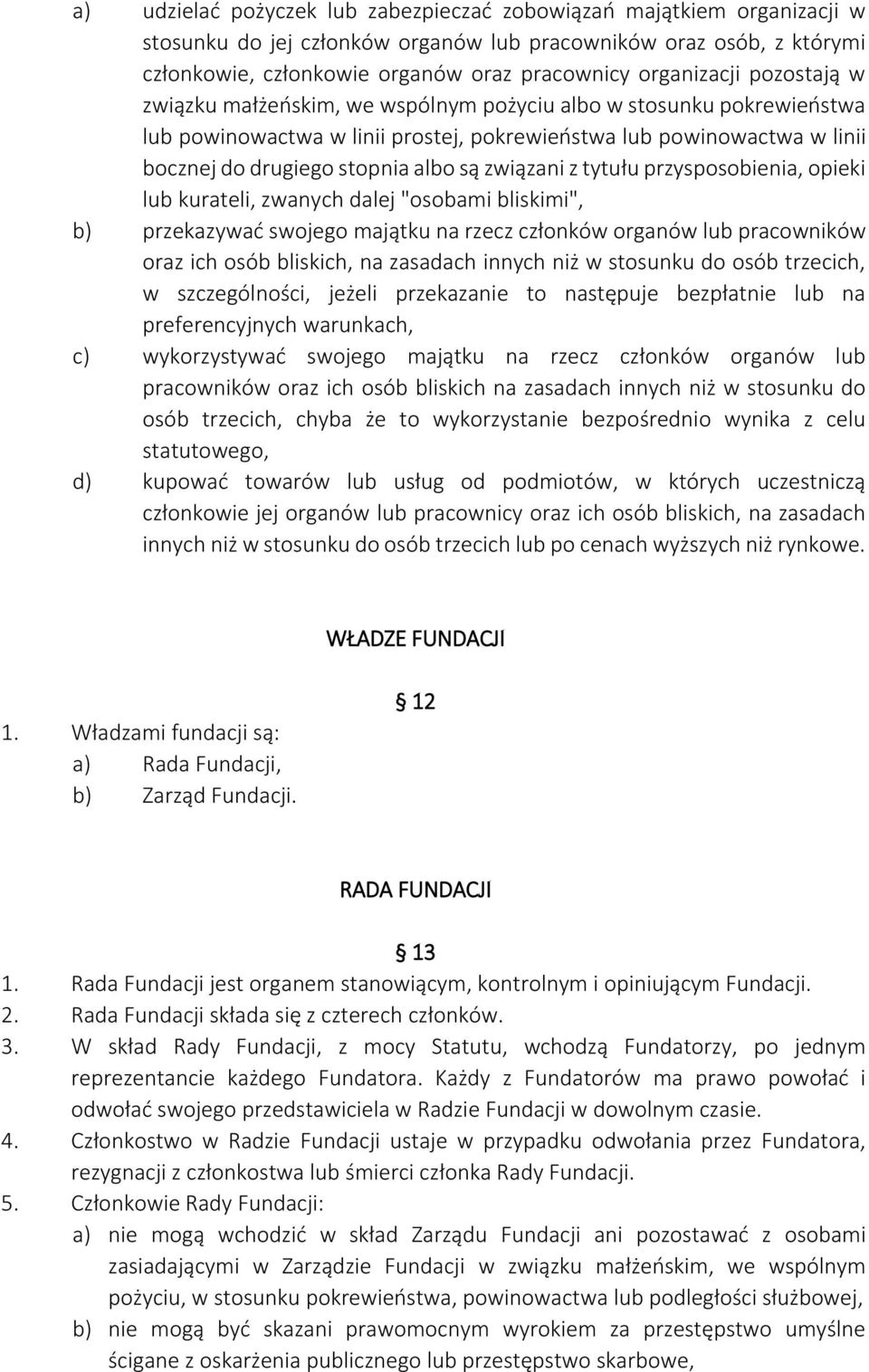 są związani z tytułu przysposobienia, opieki lub kurateli, zwanych dalej "osobami bliskimi", b) przekazywać swojego majątku na rzecz członków organów lub pracowników oraz ich osób bliskich, na