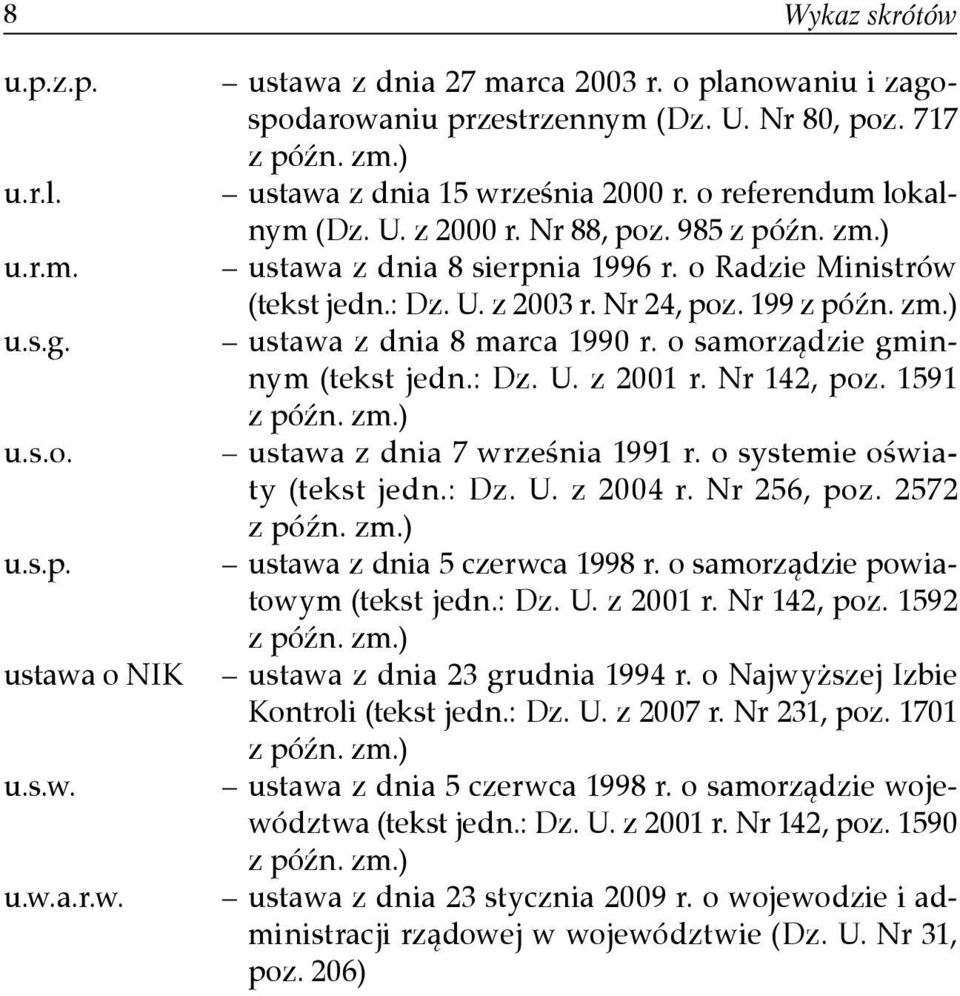 Nr 24, poz. 199 z późn. zm.) ustawa z dnia 8 marca 1990 r. o samorządzie gminnym (tekst jedn.: Dz. U. z 2001 r. Nr 142, poz. 1591 z późn. zm.) ustawa z dnia 7 września 1991 r.